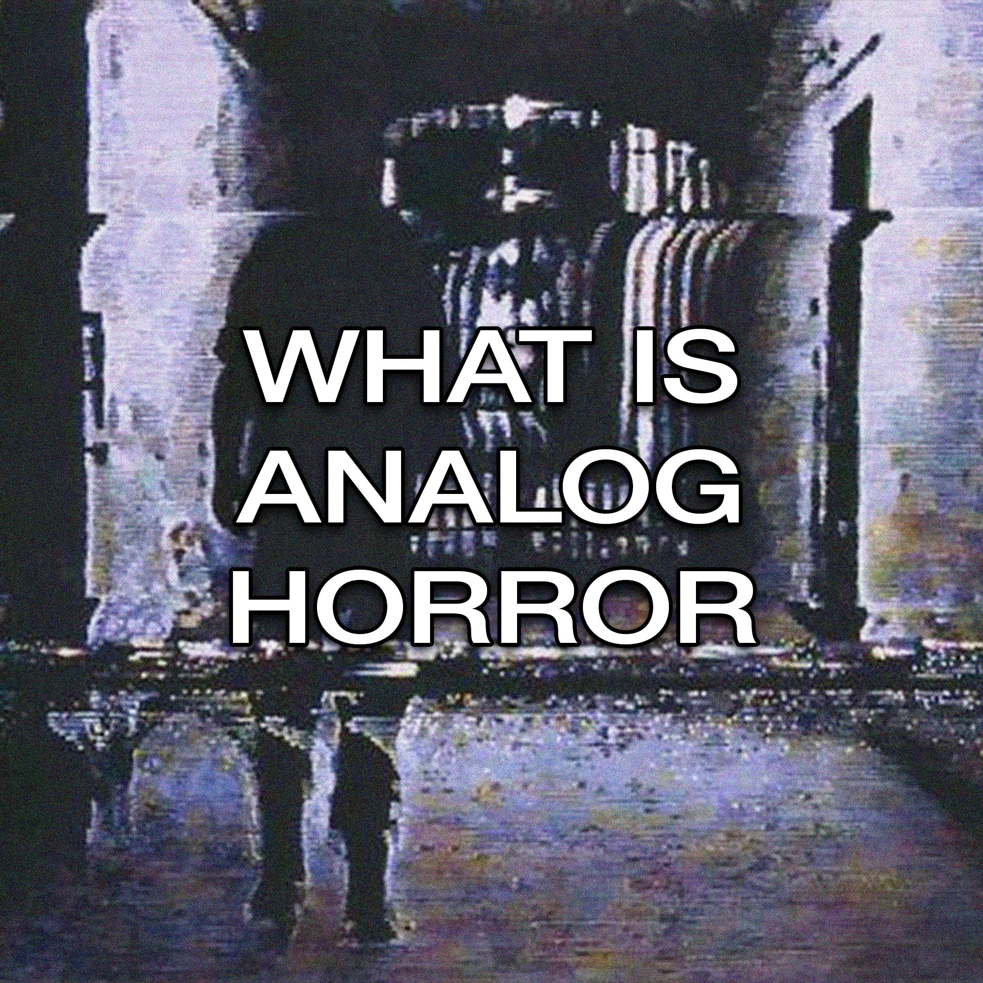 What is Analog Horror?