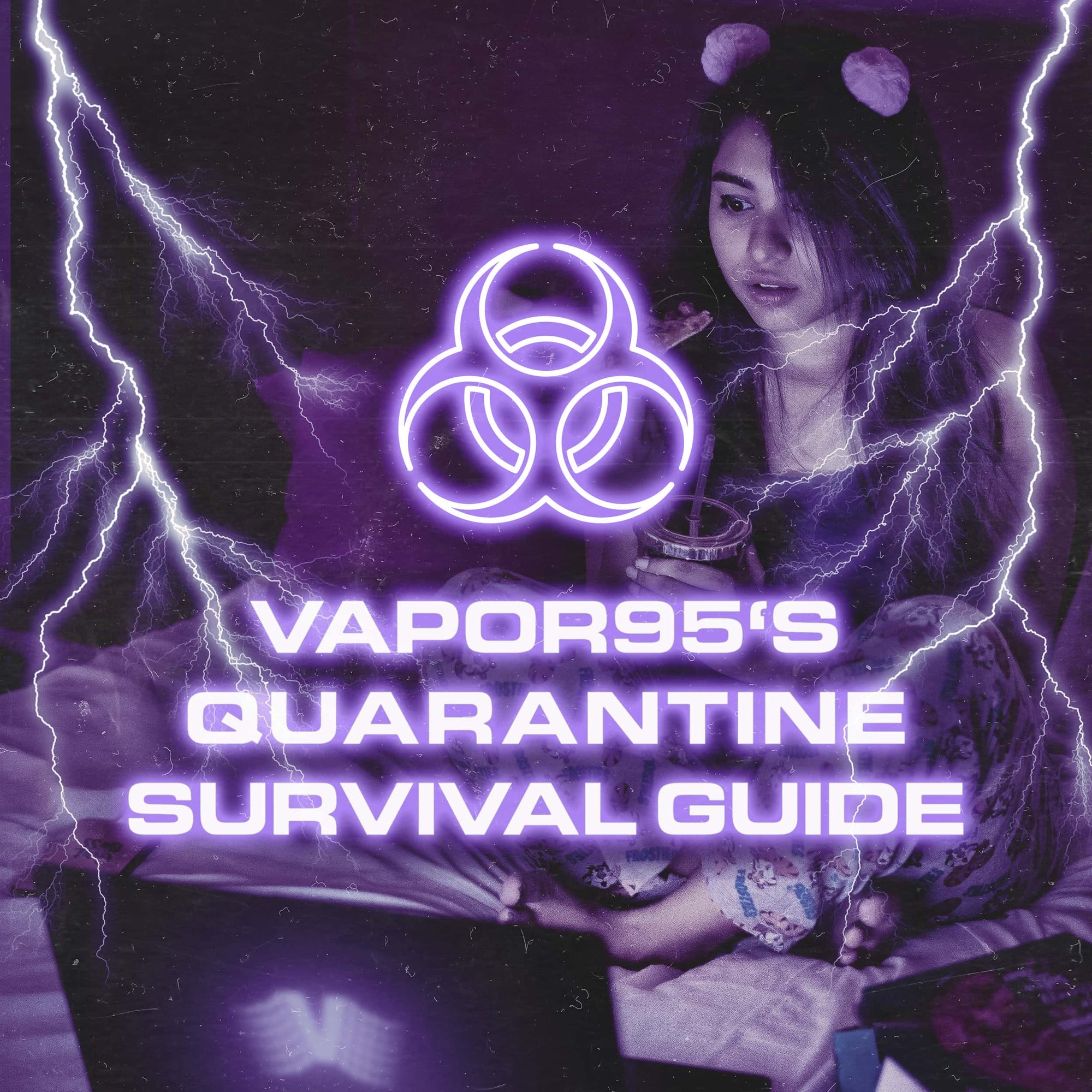 Vapor95's Quarantine Survival Guide