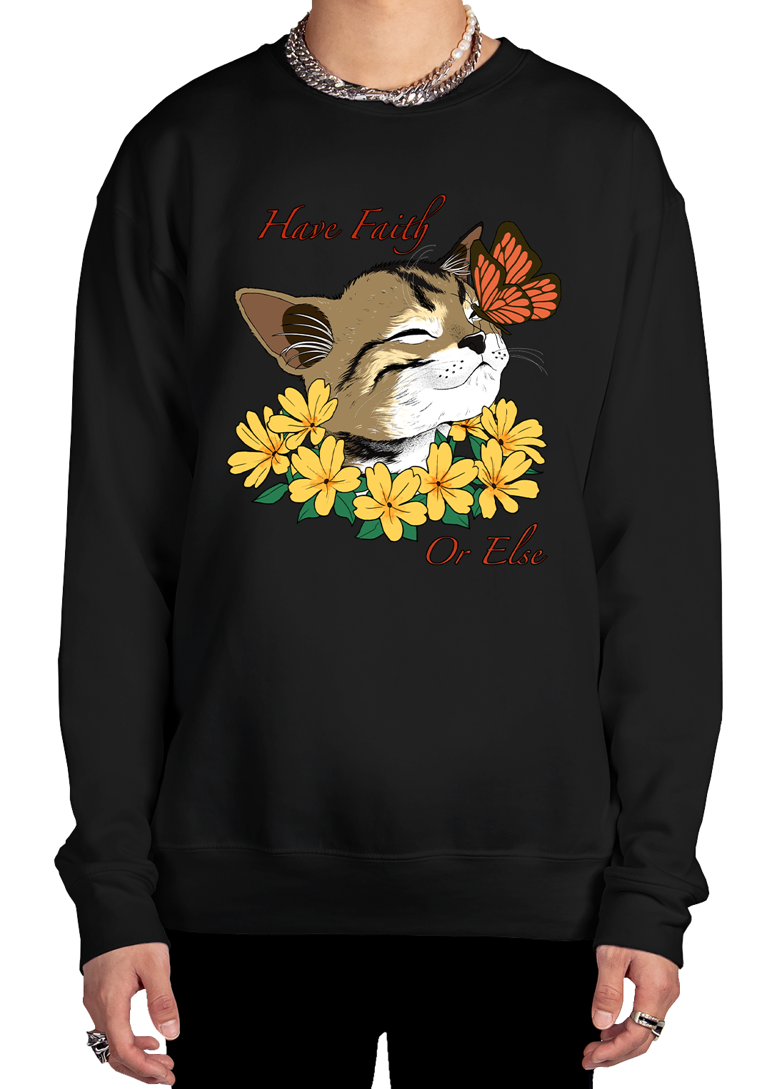 Have Faith Or Else Sweatshirt