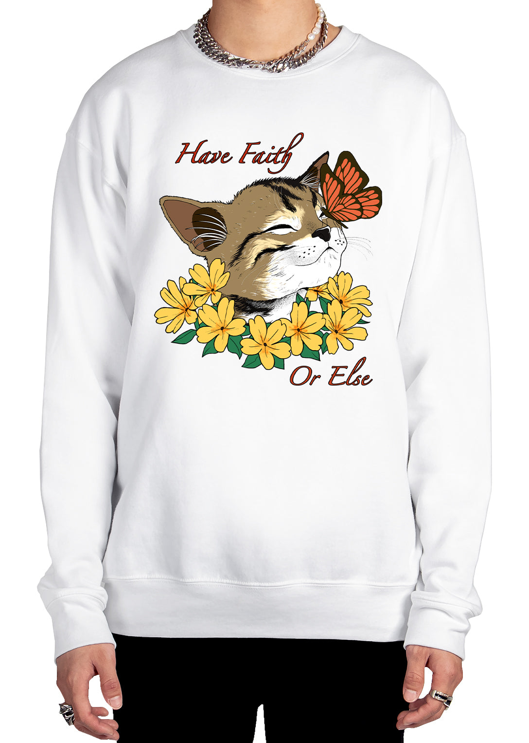 Have Faith Or Else Sweatshirt